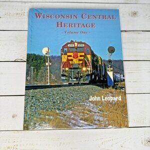 Wisconsin Central Heritage Volume One By John Leopard Hardcover Trains Railroad